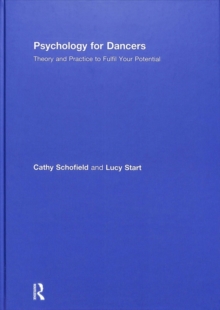 Psychology for Dancers : Theory and Practice to Fulfil Your Potential, Hardback Book Psychology for Dancers : Theory and Practice to Fulfil Your Potential, Hardback Book