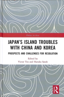 Japan's Island Troubles with China and Korea : Prospects and Challenges for Resolution, Hardback Book Japan's Island Troubles with China and Korea : Prospects and Challenges for Resolution, Hardback Book