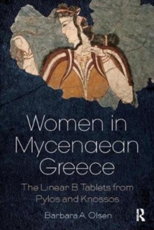 Women in Mycenaean Greece : The Linear B Tablets from Pylos and Knossos, Paperback / softback Book Women in Mycenaean Greece : The Linear B Tablets from Pylos and Knossos, Paperback / softback Book