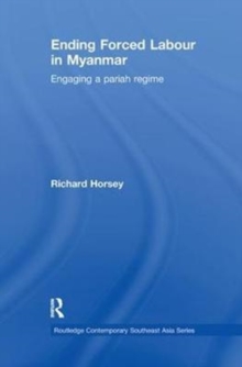 Ending Forced Labour in Myanmar : Engaging a Pariah Regime, Paperback / softback Book Ending Forced Labour in Myanmar : Engaging a Pariah Regime, Paperback / softback Book