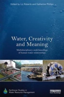Water, Creativity and Meaning : Multidisciplinary understandings of human-water relationships, Hardback Book Water, Creativity and Meaning : Multidisciplinary understandings of human-water relationships, Hardback Book
