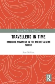 Travellers in Time : Imagining Movement in the Ancient Aegean World, Hardback Book Travellers in Time : Imagining Movement in the Ancient Aegean World, Hardback Book