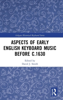 Aspects of Early English Keyboard Music before c.1630, Hardback Book Aspects of Early English Keyboard Music before c.1630, Hardback Book