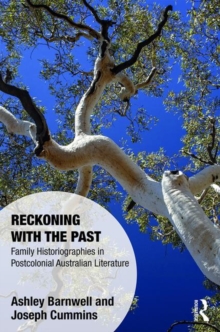 Reckoning with the Past : Family Historiographies in Postcolonial Australian Literature, Hardback Book Reckoning with the Past : Family Historiographies in Postcolonial Australian Literature, Hardback Book
