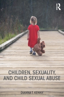 Children, Sexuality, and Child Sexual Abuse, Paperback / softback Book Children, Sexuality, and Child Sexual Abuse, Paperback / softback Book