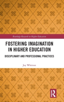 Fostering Imagination in Higher Education : Disciplinary and Professional Practices, Hardback Book Fostering Imagination in Higher Education : Disciplinary and Professional Practices, Hardback Book