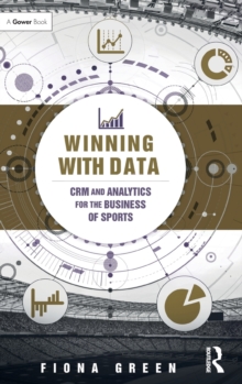 Winning With Data : CRM and Analytics for the Business of Sports, Hardback Book Winning With Data : CRM and Analytics for the Business of Sports, Hardback Book