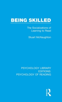 Being Skilled : The Socializations of Learning to Read, Hardback Book Being Skilled : The Socializations of Learning to Read, Hardback Book