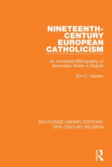 Nineteenth-Century European Catholicism : An Annotated Bibliography of Secondary Works in English, Paperback / softback Book Nineteenth-Century European Catholicism : An Annotated Bibliography of Secondary Works in English, Paperback / softback Book