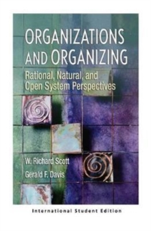 Organizations and Organizing : Rational, Natural and Open Systems Perspectives (International Student Edition)