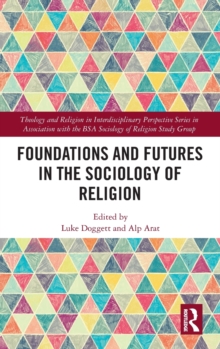 Foundations and Futures in the Sociology of Religion, Hardback Book Foundations and Futures in the Sociology of Religion, Hardback Book