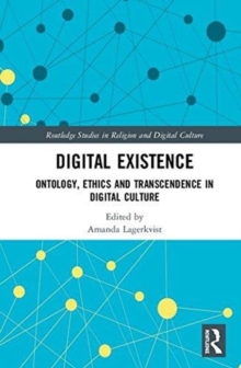 Digital Existence : Ontology, Ethics and Transcendence in Digital Culture, Hardback Book Digital Existence : Ontology, Ethics and Transcendence in Digital Culture, Hardback Book