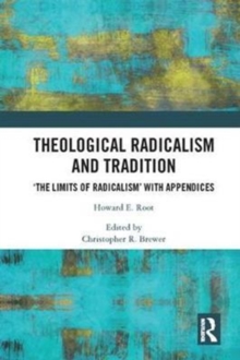 Theological Radicalism and Tradition : 'The Limits of Radicalism' with Appendices, Hardback Book Theological Radicalism and Tradition : 'The Limits of Radicalism' with Appendices, Hardback Book