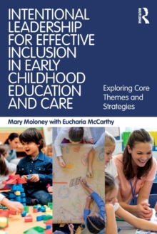 Intentional Leadership for Effective Inclusion in Early Childhood Education and Care : Exploring Core Themes and Strategies, Paperback Book Intentional Leadership for Effective Inclusion in Early Childhood Education and Care : Exploring Core Themes and Strategies, Paperback Book
