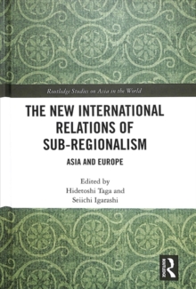 The New International Relations of Sub-Regionalism : Asia and Europe, Hardback Book The New International Relations of Sub-Regionalism : Asia and Europe, Hardback Book