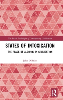 States of Intoxication : The Place of Alcohol in Civilisation, Hardback Book States of Intoxication : The Place of Alcohol in Civilisation, Hardback Book