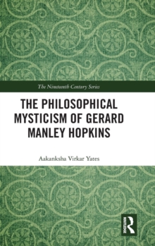The Philosophical Mysticism of Gerard Manley Hopkins, Hardback Book The Philosophical Mysticism of Gerard Manley Hopkins, Hardback Book