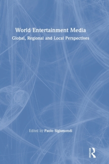 World Entertainment Media : Global, Regional and Local Perspectives, Hardback Book World Entertainment Media : Global, Regional and Local Perspectives, Hardback Book