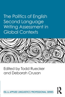 The Politics of English Second Language Writing Assessment in Global Contexts, Paperback / softback Book The Politics of English Second Language Writing Assessment in Global Contexts, Paperback / softback Book