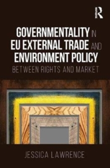 Governmentality in EU External Trade and Environment Policy : Between Rights and Market, Hardback Book Governmentality in EU External Trade and Environment Policy : Between Rights and Market, Hardback Book