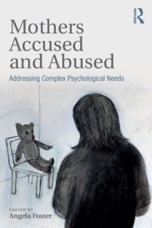 Mothers Accused and Abused : Addressing Complex Psychological Needs