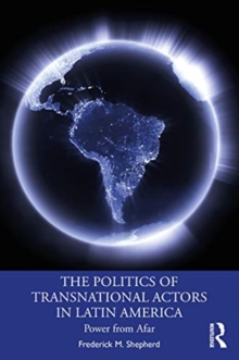 The Politics of Transnational Actors in Latin America : Power from Afar