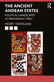 The Ancient Andean States : Political Landscapes in Prehispanic Peru