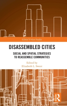 Disassembled Cities : Social and Spatial Strategies to Reassemble Communities, Hardback Book Disassembled Cities : Social and Spatial Strategies to Reassemble Communities, Hardback Book