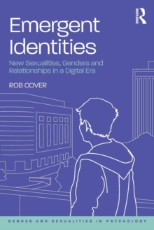Emergent Identities : New Sexualities, Genders and Relationships in a Digital Era, Paperback / softback Book Emergent Identities : New Sexualities, Genders and Relationships in a Digital Era, Paperback / softback Book