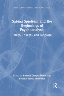 Sabina Spielrein and the Beginnings of Psychoanalysis : Image, Thought, and Language