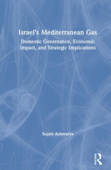 Israel's Mediterranean Gas : Domestic Governance, Economic Impact, and Strategic Implications, Hardback Book Israel's Mediterranean Gas : Domestic Governance, Economic Impact, and Strategic Implications, Hardback Book