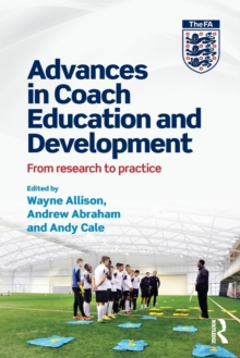 Advances in Coach Education and Development : From research to practice, Paperback / softback Book Advances in Coach Education and Development : From research to practice, Paperback / softback Book