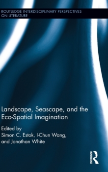 Landscape, Seascape, and the Eco-Spatial Imagination, Hardback Book Landscape, Seascape, and the Eco-Spatial Imagination, Hardback Book