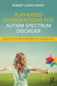 Play-Based Interventions for Autism Spectrum Disorder and Other Developmental Disabilities, Paperback / softback Book Play-Based Interventions for Autism Spectrum Disorder and Other Developmental Disabilities, Paperback / softback Book