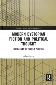 Modern Dystopian Fiction and Political Thought : Narratives of World Politics, Hardback Book Modern Dystopian Fiction and Political Thought : Narratives of World Politics, Hardback Book