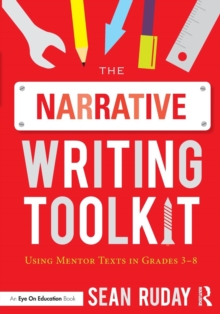 The Narrative Writing Toolkit : Using Mentor Texts in Grades 3-8