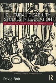 Cultural Disability Studies in Education : Interdisciplinary Navigations of the Normative Divide, Paperback / softback Book Cultural Disability Studies in Education : Interdisciplinary Navigations of the Normative Divide, Paperback / softback Book