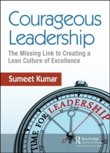 Courageous Leadership : The Missing Link to Creating a Lean Culture of Excellence, Paperback / softback Book Courageous Leadership : The Missing Link to Creating a Lean Culture of Excellence, Paperback / softback Book