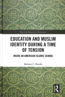 Education and Muslim Identity During a Time of Tension : Inside an American Islamic School, Hardback Book Education and Muslim Identity During a Time of Tension : Inside an American Islamic School, Hardback Book