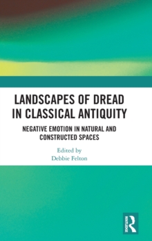Landscapes of Dread in Classical Antiquity : Negative Emotion in Natural and Constructed Spaces, Hardback Book Landscapes of Dread in Classical Antiquity : Negative Emotion in Natural and Constructed Spaces, Hardback Book