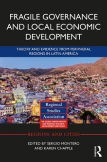 Fragile Governance and Local Economic Development : Theory and Evidence from Peripheral Regions in Latin America, Hardback Book Fragile Governance and Local Economic Development : Theory and Evidence from Peripheral Regions in Latin America, Hardback Book