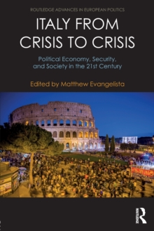 Italy from Crisis to Crisis : Political Economy, Security, and Society in the 21st Century, Paperback / softback Book Italy from Crisis to Crisis : Political Economy, Security, and Society in the 21st Century, Paperback / softback Book