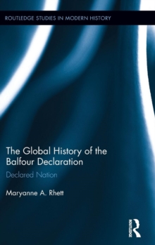 The Global History of the Balfour Declaration : Declared Nation, Hardback Book The Global History of the Balfour Declaration : Declared Nation, Hardback Book
