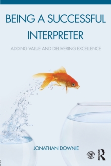 Being a Successful Interpreter : Adding Value and Delivering Excellence, Paperback Book Being a Successful Interpreter : Adding Value and Delivering Excellence, Paperback Book