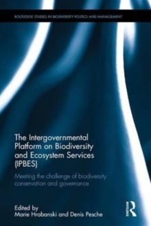 The Intergovernmental Platform on Biodiversity and Ecosystem Services (IPBES) : Meeting the challenge of biodiversity conservation and governance, Hardback Book The Intergovernmental Platform on Biodiversity and Ecosystem Services (IPBES) : Meeting the challenge of biodiversity conservation and governance, Hardback Book