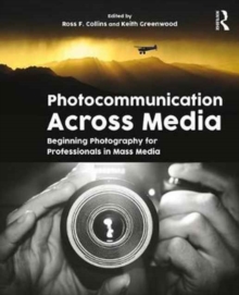 Photocommunication Across Media : Beginning Photography for Professionals in Mass Media, Paperback / softback Book Photocommunication Across Media : Beginning Photography for Professionals in Mass Media, Paperback / softback Book