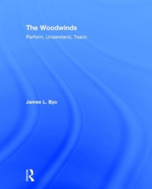 The Woodwinds: Perform, Understand, Teach, Hardback Book The Woodwinds: Perform, Understand, Teach, Hardback Book