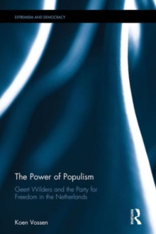 The Power of Populism : Geert Wilders and the Party for Freedom in the Netherlands, Hardback Book The Power of Populism : Geert Wilders and the Party for Freedom in the Netherlands, Hardback Book