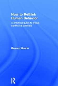 How to Rethink Human Behavior : A Practical Guide to Social Contextual Analysis, Hardback Book How to Rethink Human Behavior : A Practical Guide to Social Contextual Analysis, Hardback Book