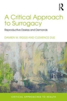 A Critical Approach to Surrogacy : Reproductive Desires and Demands, Paperback / softback Book A Critical Approach to Surrogacy : Reproductive Desires and Demands, Paperback / softback Book